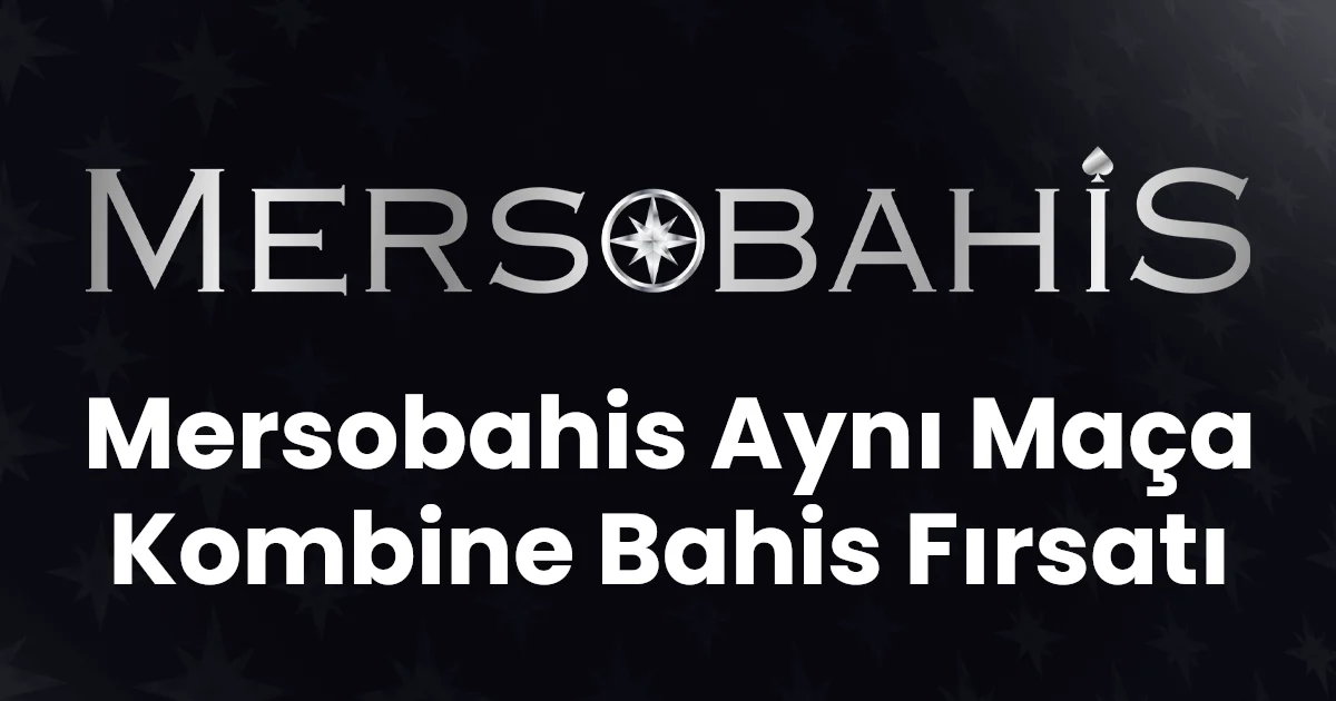 Mersobahis Aynı Maça Kombine Bahis Fırsatı