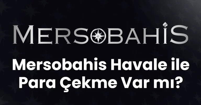Mersobahis Havale ile Para Çekme Var mı?