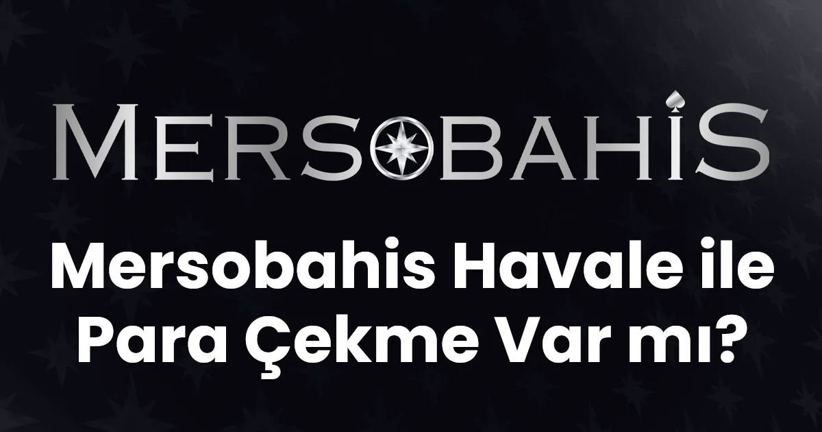 Mersobahis Havale ile Para Çekme Var mı?