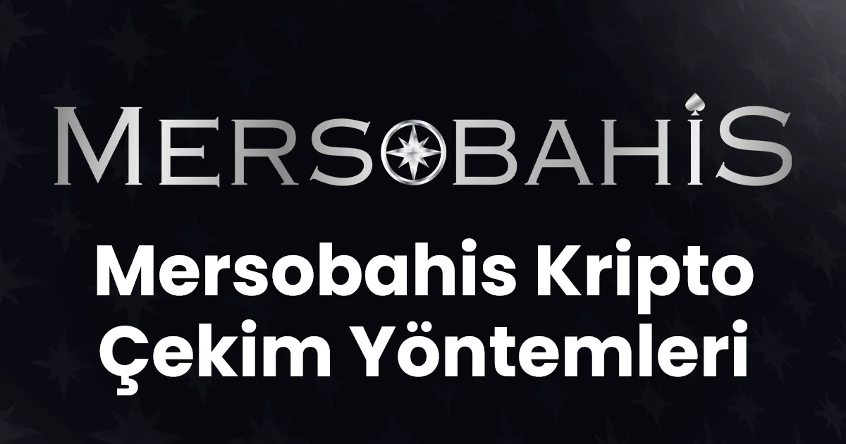Mersobahis Kripto Çekim Yöntemleri