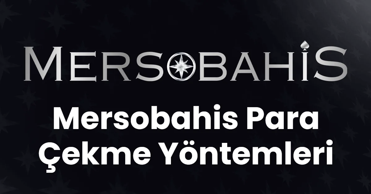 Mersobahis Para Çekme Yöntemleri
