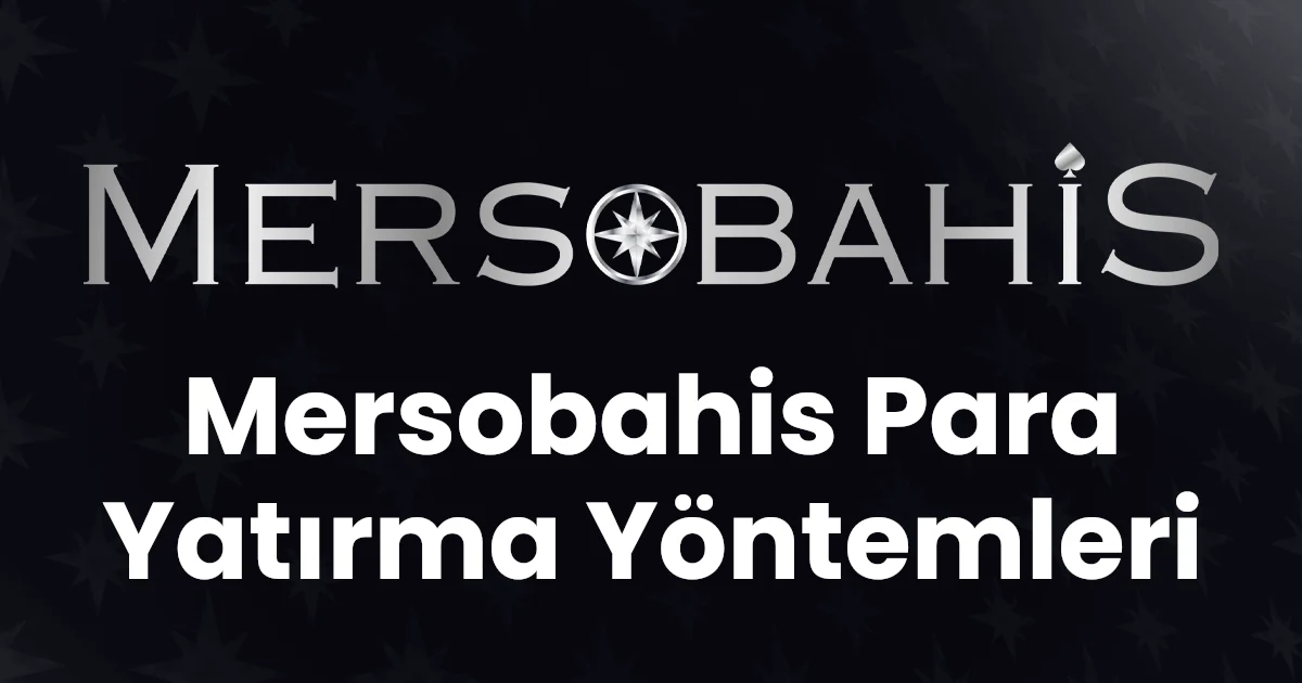 Mersobahis Para Yatırma Yöntemleri